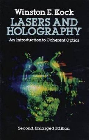 Lasers and Holography by WINSTON E. KOCK