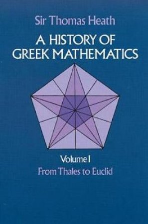 History of Greek Mathematics, Volume I by SIR THOMAS HEATH