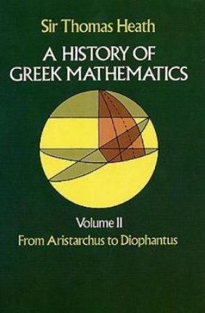 History of Greek Mathematics, Volume II by SIR THOMAS HEATH