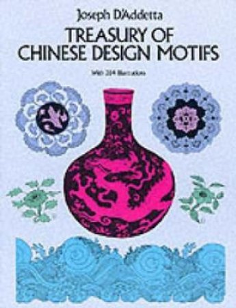 Treasury of Chinese Design Motifs by JOSEPH D'ADDETTA