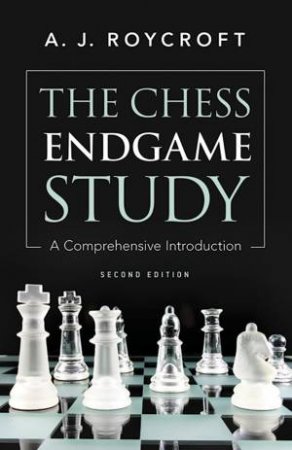 Chess Endgame Study: A Comprehensive Introduction by A.J. Roycroft