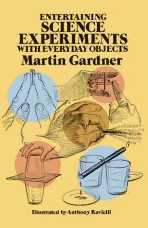 Entertaining Science Experiments With Everyday Objects by Martin Gardner