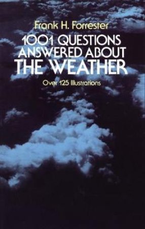 1001 Questions Answered About the Weather by FRANK H. FORRESTER