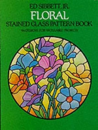 Floral Stained Glass Pattern Book by Ed Sibbett