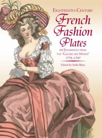 Eighteenth-Century French Fashion Plates in Full Color by STELLA BLUM