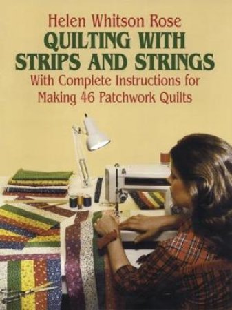 Quilting with Strips and Strings by H. W. ROSE