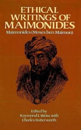 Ethical Writings of Maimonides by MAIMONIDES