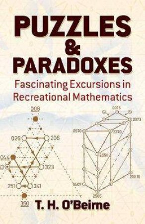 Puzzles And Paradoxes: Fascinating Excursions In Recreational Mathematics by T. H. O'Beirne