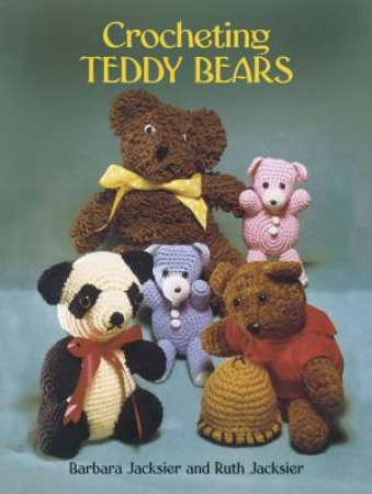 Crocheting Teddy Bears by BARBARA JACKSIER