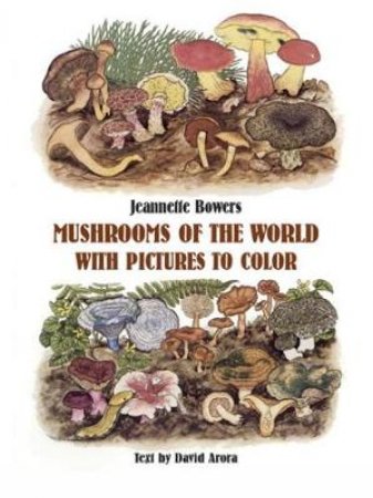 Mushrooms of the World with Pictures to Color by JEANNETTE BOWERS