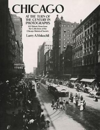 Chicago at the Turn of the Century in Photographs by LARRY A. VISKOCHIL