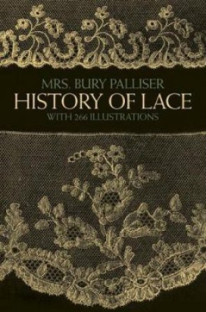 History of Lace by MRS. BURY PALLISER