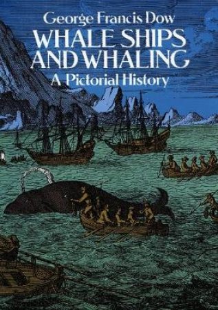 Whale Ships and Whaling by GEORGE FRANCIS DOW