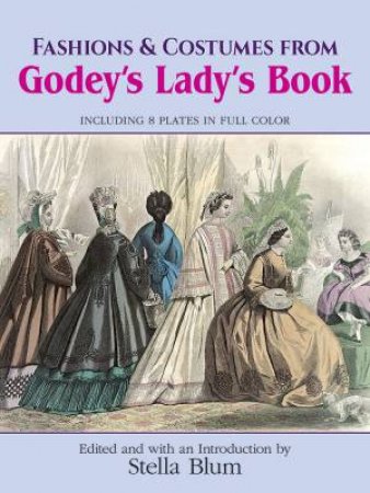 Fashions and Costumes from Godey's Lady's Book by STELLA BLUM