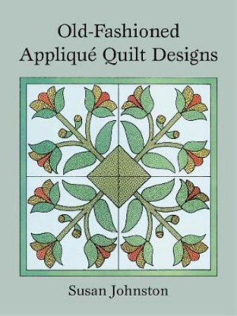 Old-Fashioned Applique Quilt Designs by SUSAN JOHNSTON