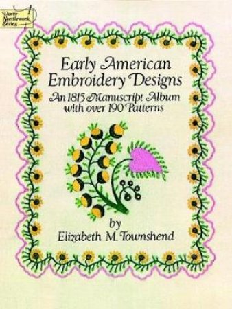 Early American Embroidery Designs by ELIZABETH M. TOWNSHEND