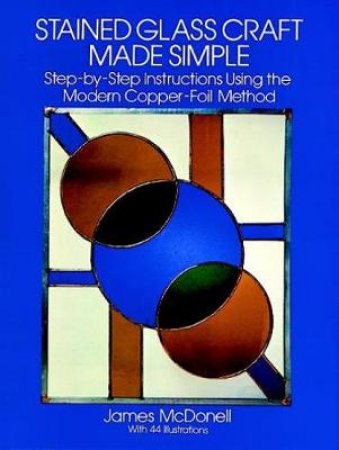 Stained Glass Craft Made Simple by JAMES MCDONELL