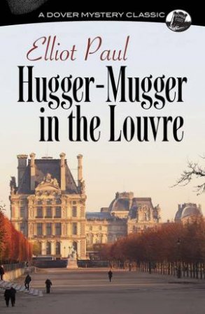 Hugger-Mugger In The Louvre by Elliot Paul