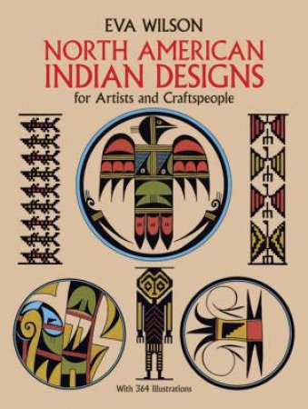 North American Indian Designs for Artists and Craftspeople by EVA WILSON