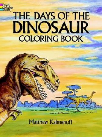 Days Of The Dinosaur Coloring Book by Matthew Kalmenoff