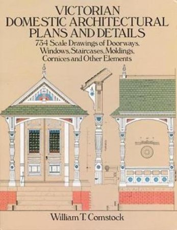 Victorian Domestic Architectural Plans and Details by WILLIAM T. COMSTOCK