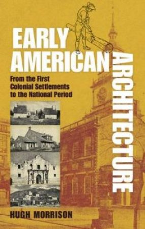 Early American Architecture by HUGH MORRISON