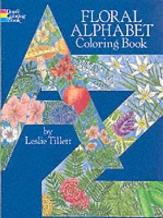 Floral Alphabet Coloring Book by LESLIE TILLETT