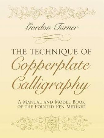 The Technique of Copperplate Calligraphy by Gordon Turner