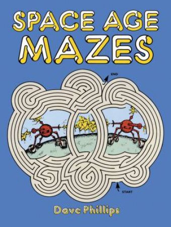 Space Age Mazes by DAVE PHILLIPS