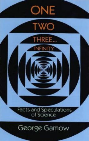 One Two Three...Infinity by George Gamow