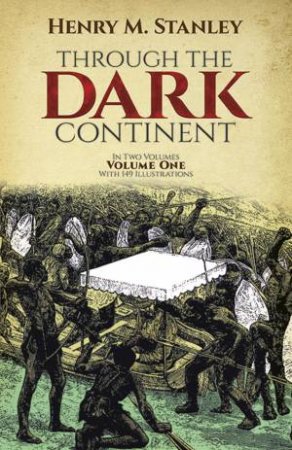 Through The Dark Continent, Vol. 1 by Henry Morton Stanley