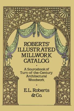 Roberts' Illustrated Millwork Catalog by ROBERTS AND CO.