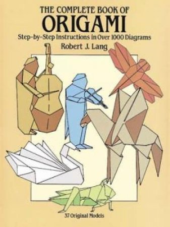 Complete Book of Origami by ROBERT J. LANG