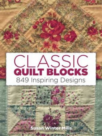 Classic Quilt Blocks: 849 Inspiring Designs by SUSAN WINTER MILLS