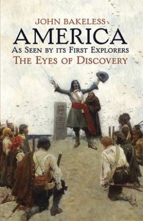 America As Seen by Its First Explorers by JOHN BAKELESS