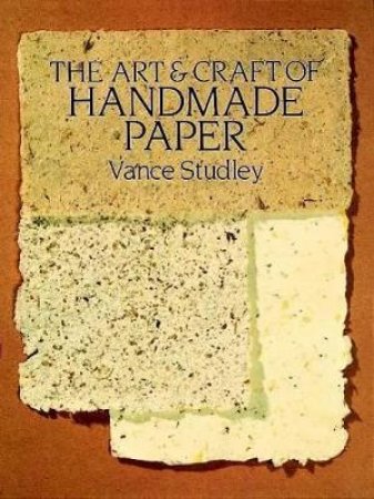 Art and Craft of Handmade Paper by VANCE STUDLEY