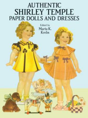 Authentic Shirley Temple Paper Dolls and Dresses by Marta K. Krebs