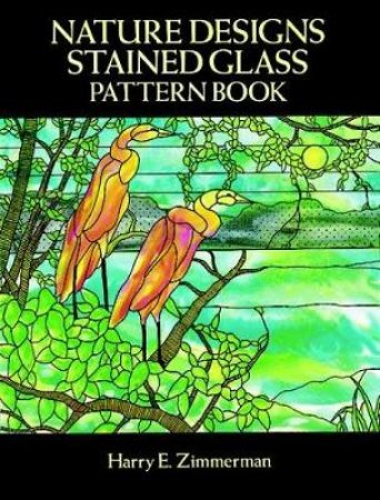 Nature Designs Stained Glass Pattern Book by HARRY E. ZIMMERMAN