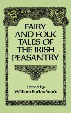 Fairy and Folk Tales of the Irish Peasantry by WILLIAM BUTLER YEATS