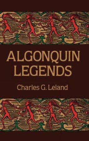 Algonquin Legends by CHARLES G. LELAND