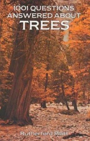 1001 Questions Answered About Trees by RUTHERFORD PLATT