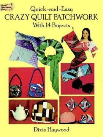 Quick-and-Easy Crazy Quilt Patchwork by DIXIE HAYWOOD