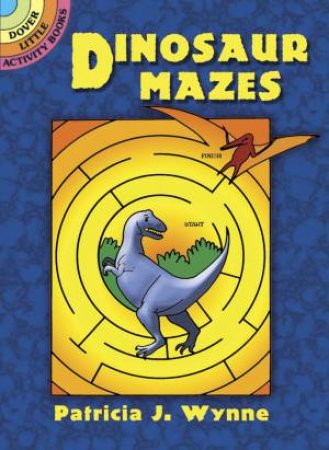 Dinosaur Mazes by PATRICIA J. WYNNE