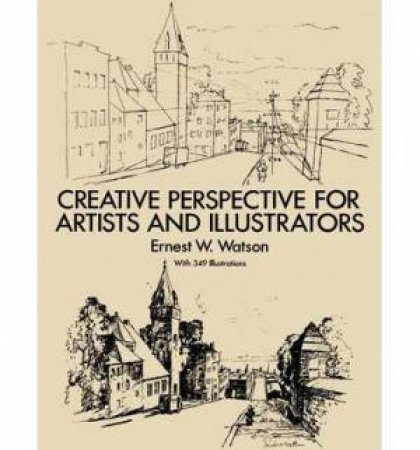 Creative Perspective for Artists and Illustrators by ERNEST W. WATSON