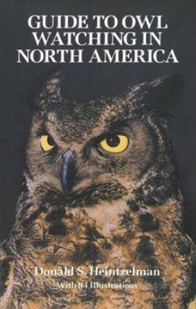 Guide to Owl Watching in North America by DONALD S. HEINTZELMAN