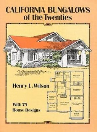 California Bungalows of the Twenties by Henry L. Wilson