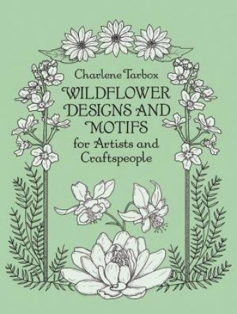 Wildflower Designs and Motifs for Artists and Craftspeople by CHARLENE TARBOX