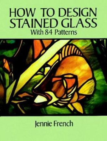 How to Design Stained Glass by JENNIE FRENCH