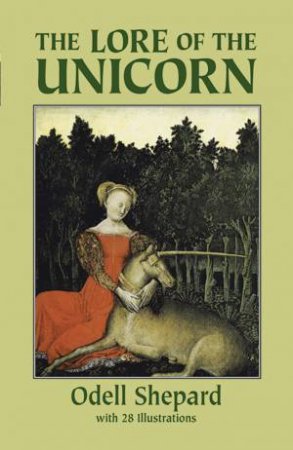 Lore of the Unicorn by ODELL SHEPARD