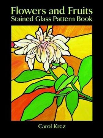 Flowers and Fruits Stained Glass Pattern Book by CAROL KREZ